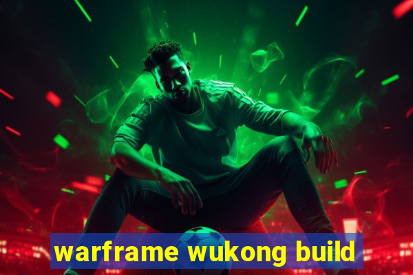 warframe wukong build